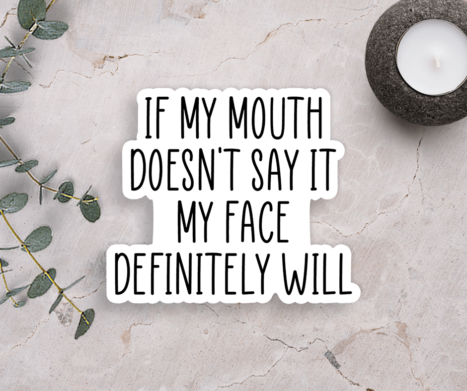 If My Mouth Doesn't Say It Vinyl Sticker - Veranda Cafe & Mercantile