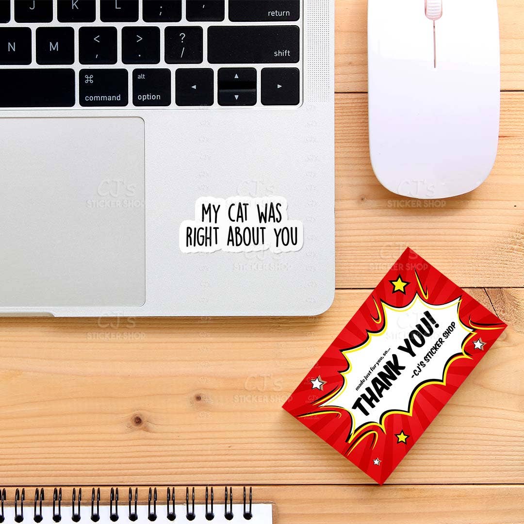My Cat Was Right About You Sticker Vinyl Decal Funny - Veranda Cafe & Mercantile