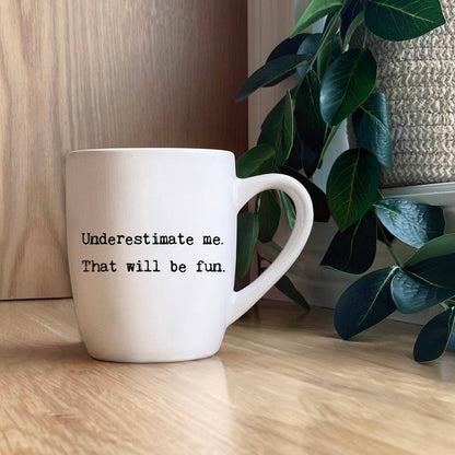 Underestimate me. That will be fun. Mug - Veranda Cafe & Mercantile
